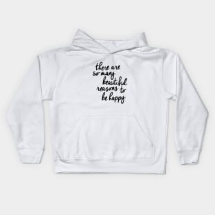 There Are So Many Beautiful Reasons to Be Happy Kids Hoodie